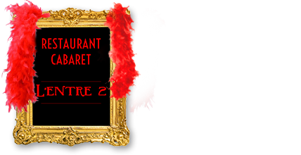 L'Entre 2, Restaurant Cabaret